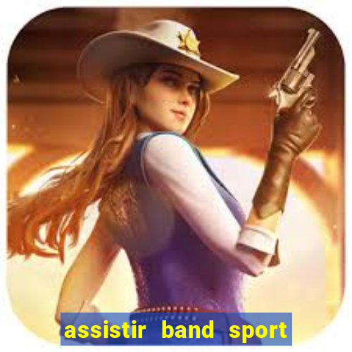 assistir band sport ao vivo